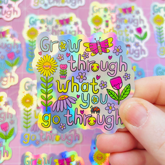 Grow Through What You Go Through - Holographic Sticker