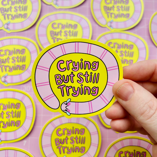 Crying But Still Trying - Vinyl Sticker