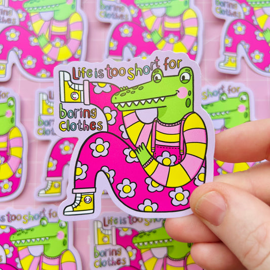Life Is Too Short To Wear Boring Clothes - Vinyl Sticker