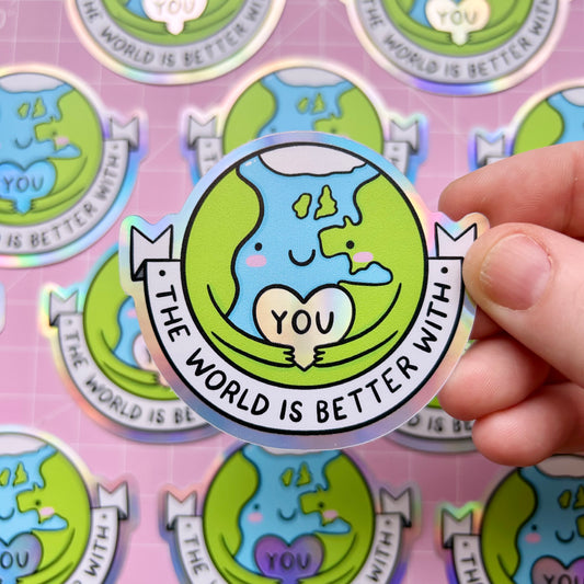 The World Is Better With You - Holographic Sticker