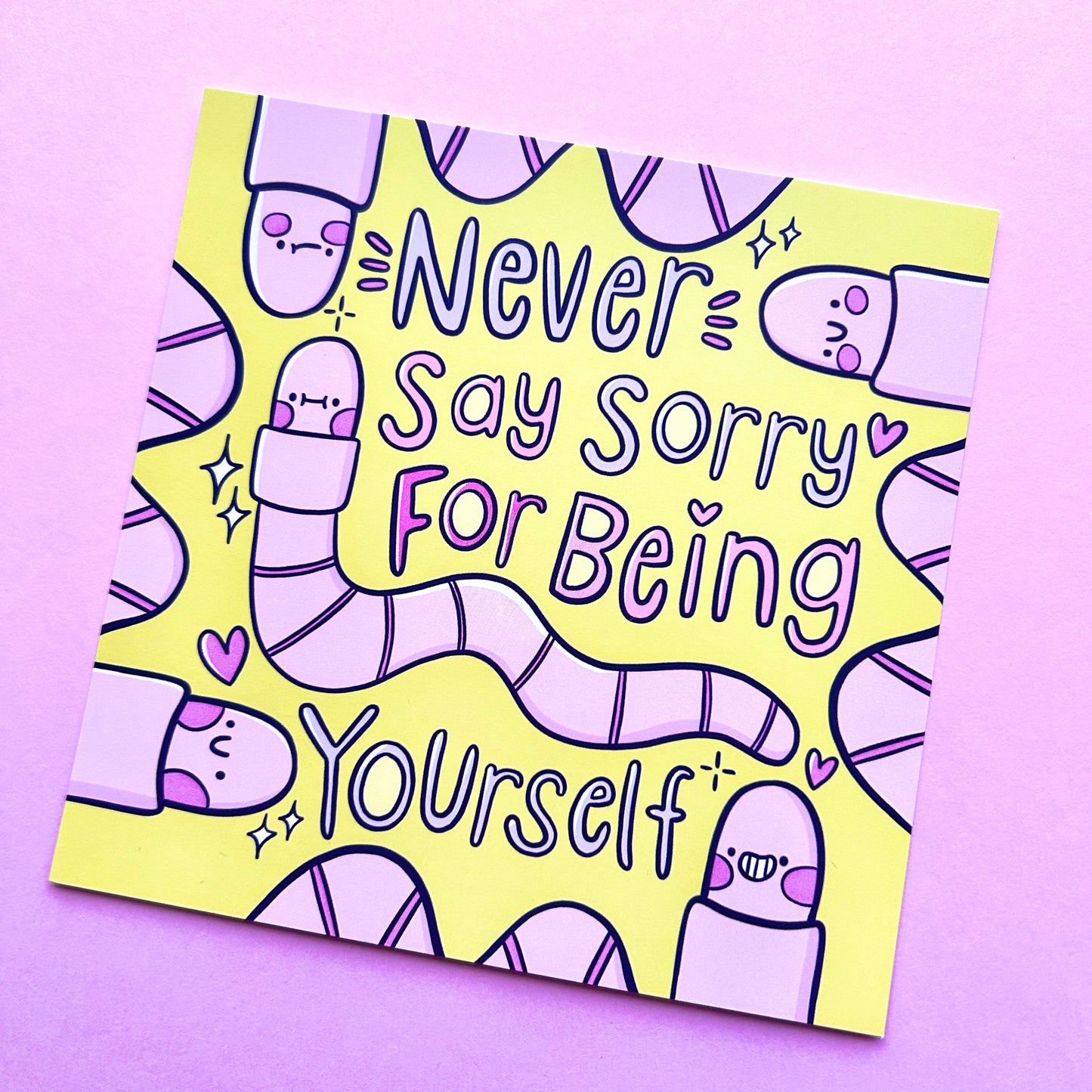Never Say Sorry For Being Yourself - Square Print